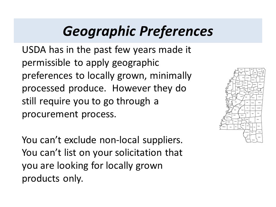 Geographic Preferences USDA has in the past few years made it permissible to apply geographic preferences to locally grown, minimally processed produce.