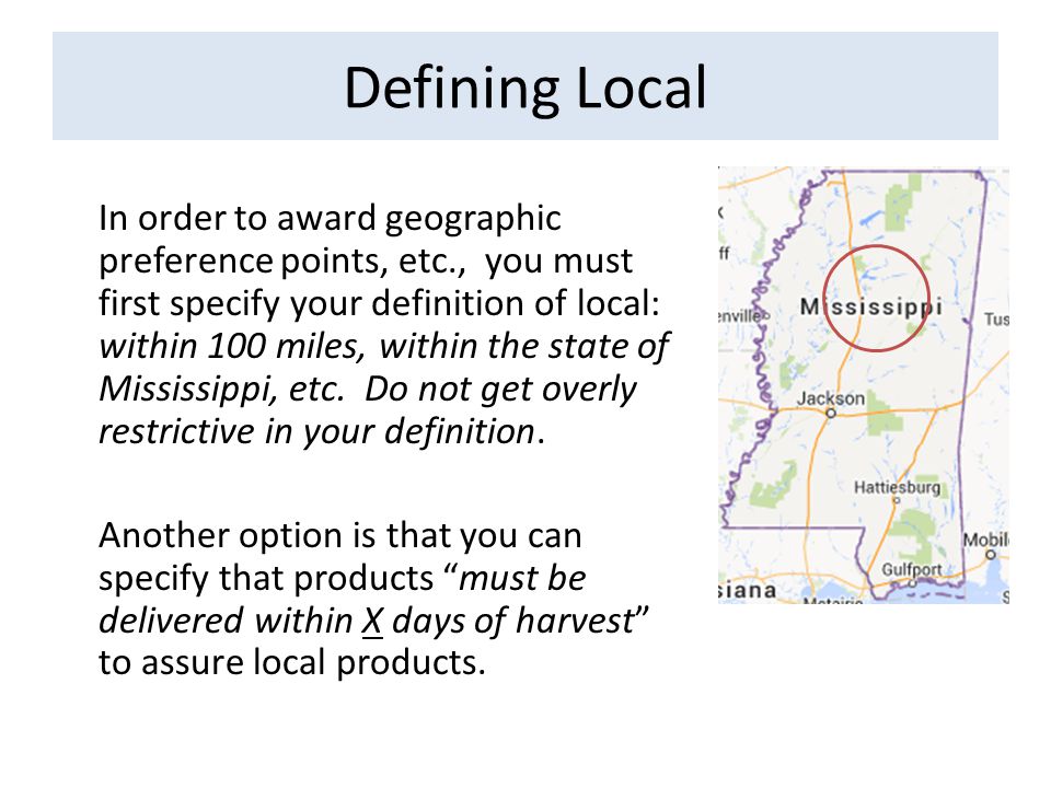 Defining Local In order to award geographic preference points, etc., you must first specify your definition of local: within 100 miles, within the state of Mississippi, etc.
