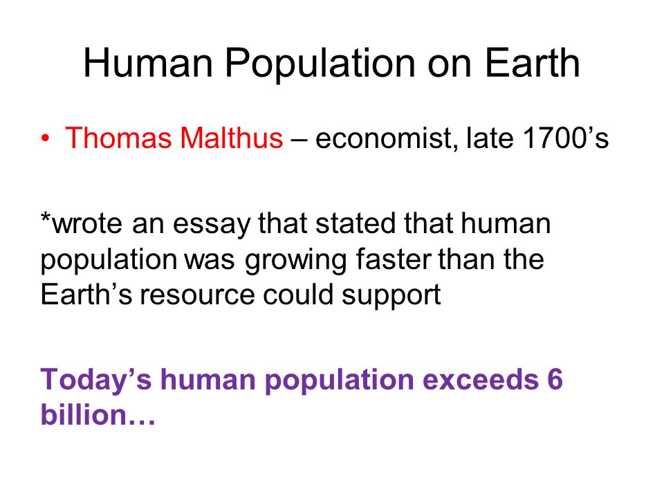 human overpopulation essays Human overpopulation essay 1109 words | 5 pages keeping food production up to speed with the growth of the world’s population is possible however, it will be a challenge to not exhaust earth’s resources such as drinkable water (kunzig) overpopulation and haphazard human activity has polluted rivers across the world. human overpopulation essays Human overpopulation essay 1109 words | 5 pages keeping food production up to speed with the growth of the world’s population is possible however, it will be a challenge to not exhaust earth’s resources such as drinkable water (kunzig) overpopulation and haphazard human activity has polluted rivers across the world.
