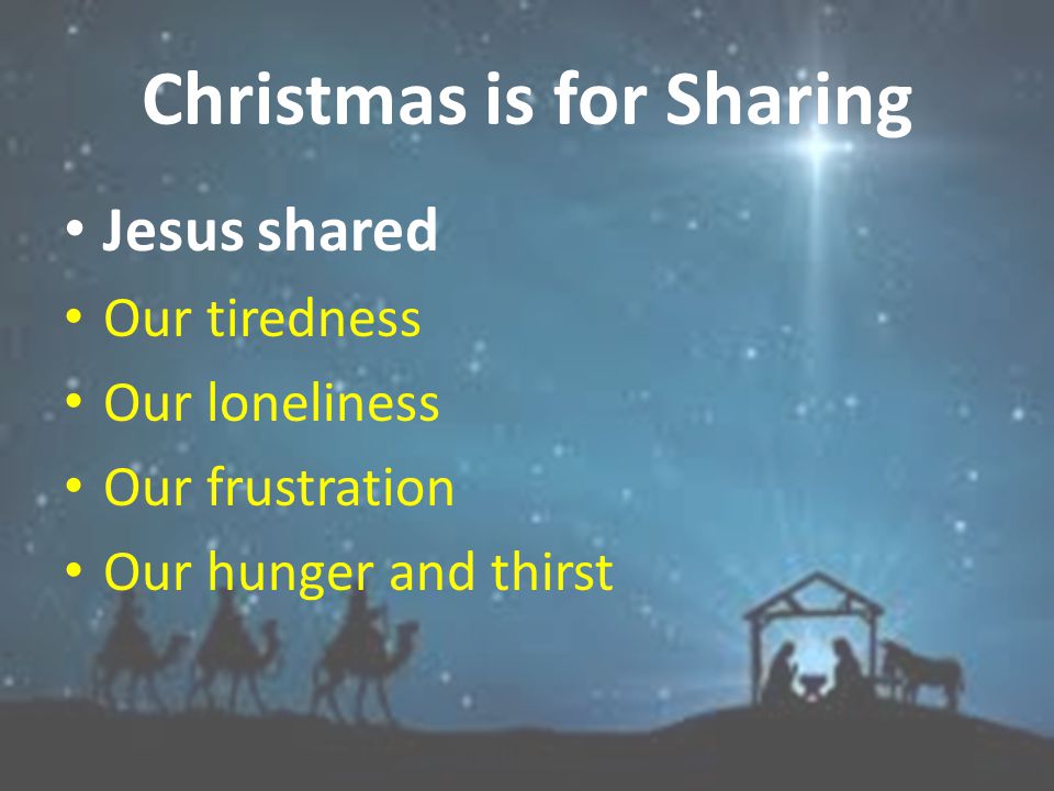 Jesus shared All of our humanity Born in humble surroundings Lived in a obscure town Worked for a living