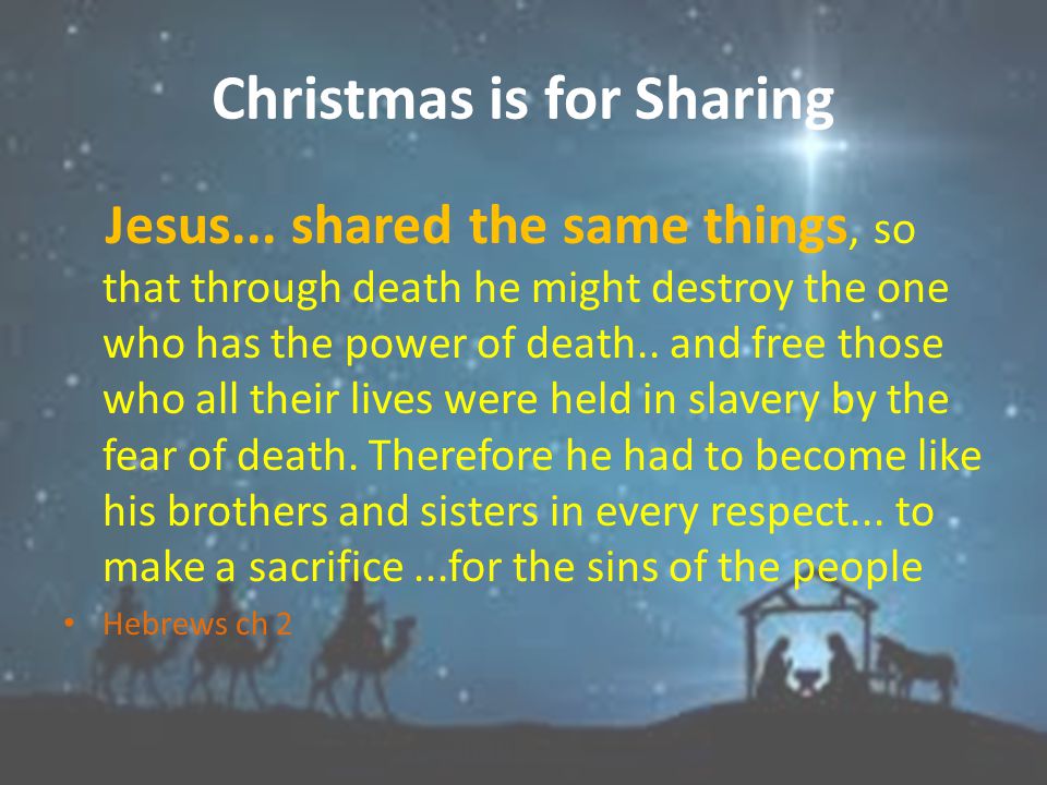 Christmas is for Sharing Jesus shared Pain Loneliness Suffering Death