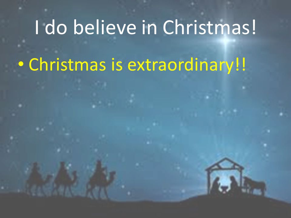 I do believe in Christmas!