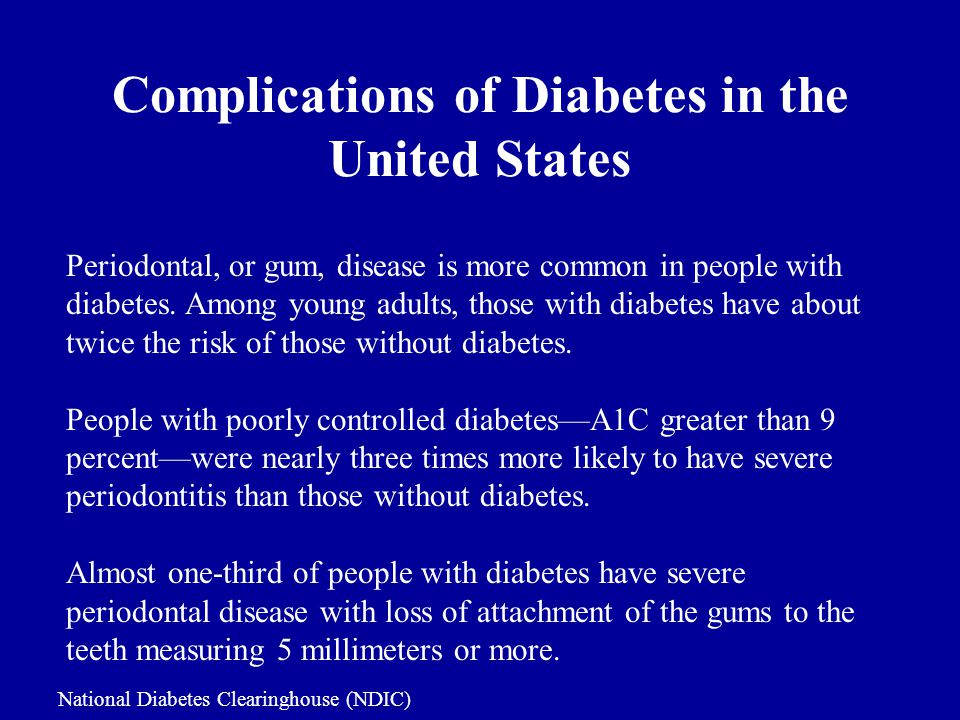 Complications of Diabetes in the United States Periodontal, or gum, disease is more common in people with diabetes.