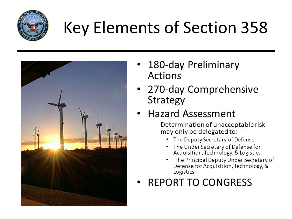 Key Elements of Section day Preliminary Actions 270-day Comprehensive Strategy Hazard Assessment – Determination of unacceptable risk may only be delegated to: The Deputy Secretary of Defense The Under Secretary of Defense for Acquisition, Technology, & Logistics The Principal Deputy Under Secretary of Defense for Acquisition, Technology, & Logistics REPORT TO CONGRESS