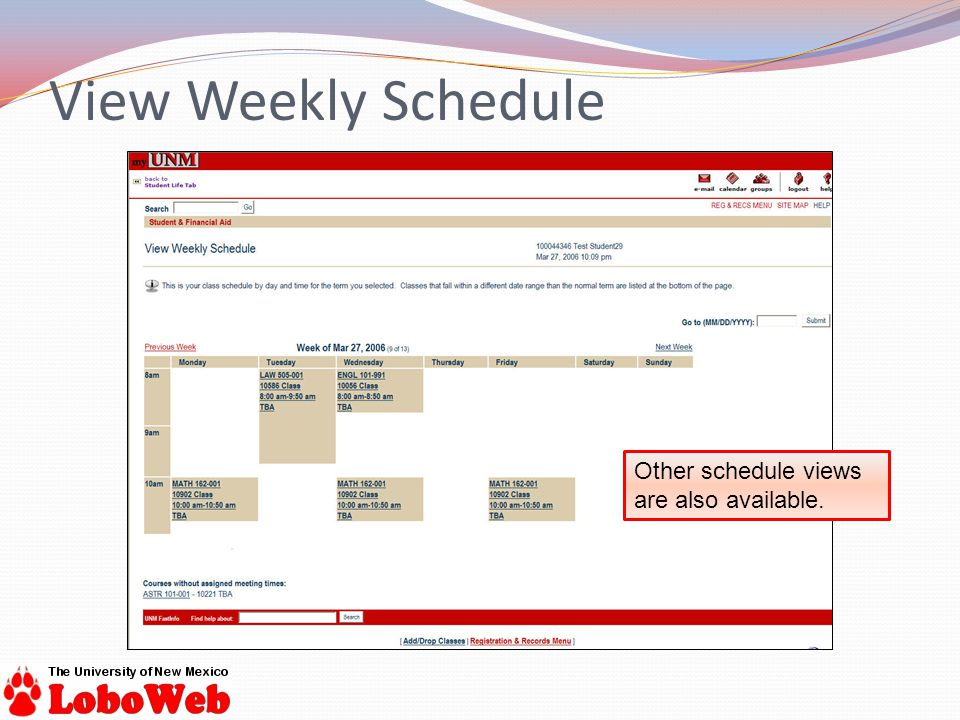 View Weekly Schedule Other schedule views are also available.