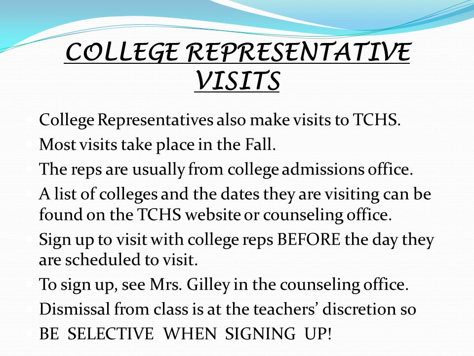 COLLEGE REPRESENTATIVE VISITS College Representatives also make visits to TCHS.