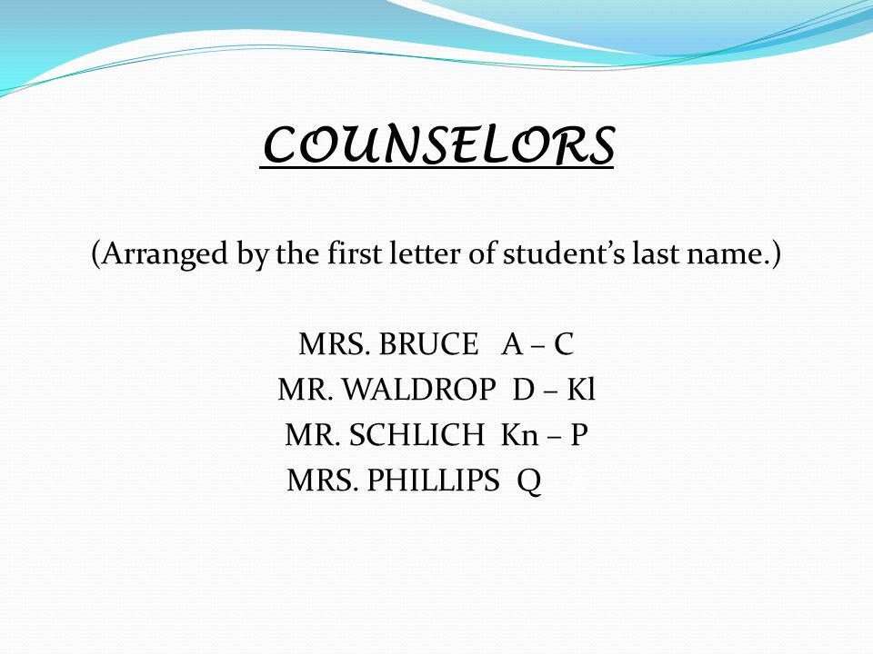 COUNSELORS (Arranged by the first letter of student’s last name.) MRS.