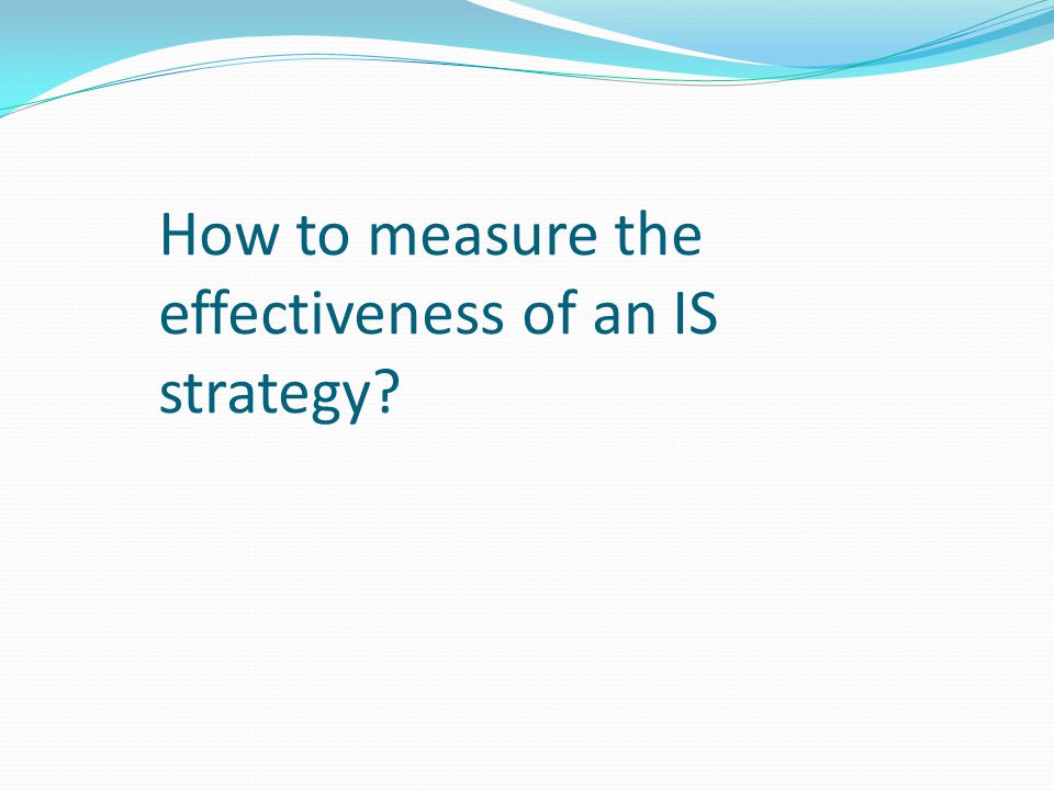 How to measure the effectiveness of an IS strategy