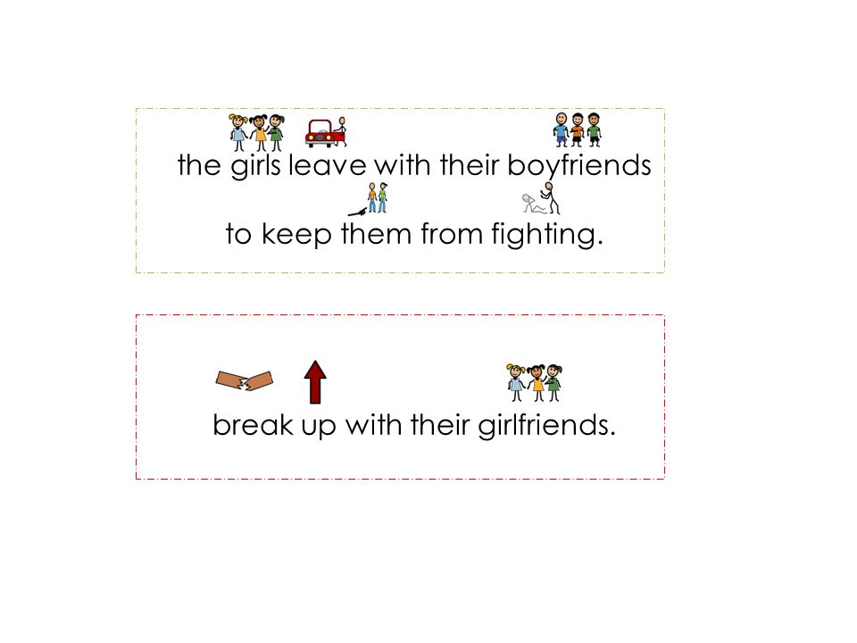 the girls leave with their boyfriends to keep them from fighting. break up with their girlfriends.