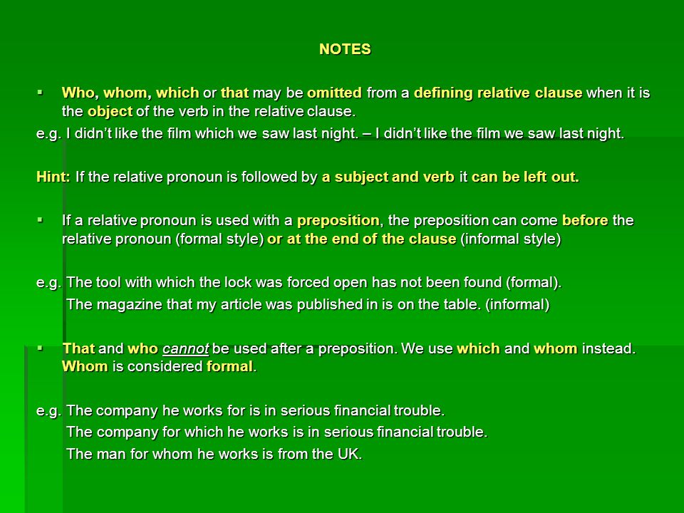 NOTES  Who, whom, which or that may be omitted from a defining relative clause when it is the object of the verb in the relative clause.