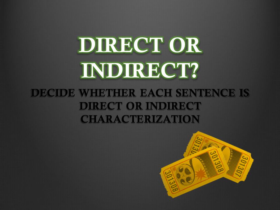 DECIDE WHETHER EACH SENTENCE IS DIRECT OR INDIRECT CHARACTERIZATION