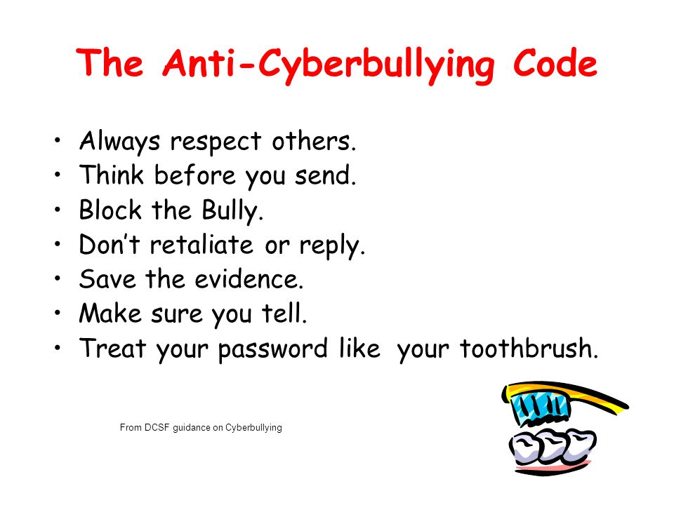 The Anti-Cyberbullying Code Always respect others.