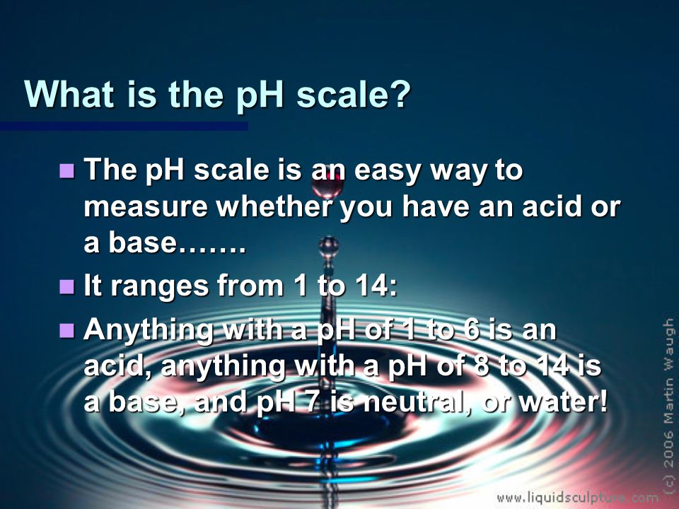 What is the pH scale. The pH scale is an easy way to measure whether you have an acid or a base…….