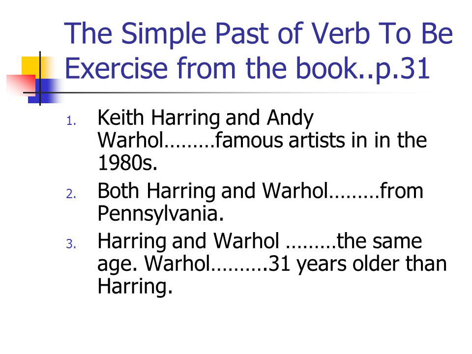 The Simple Past of Verb To Be Exercise from the book..p.31 1.