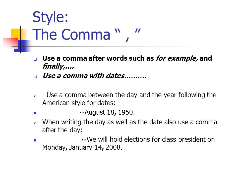 Style: The Comma ,  Use a comma after words such as for example, and finally,….