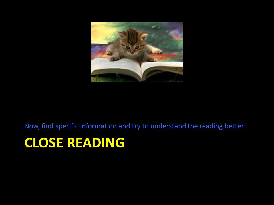 CLOSE READING Now, find specific information and try to understand the reading better!