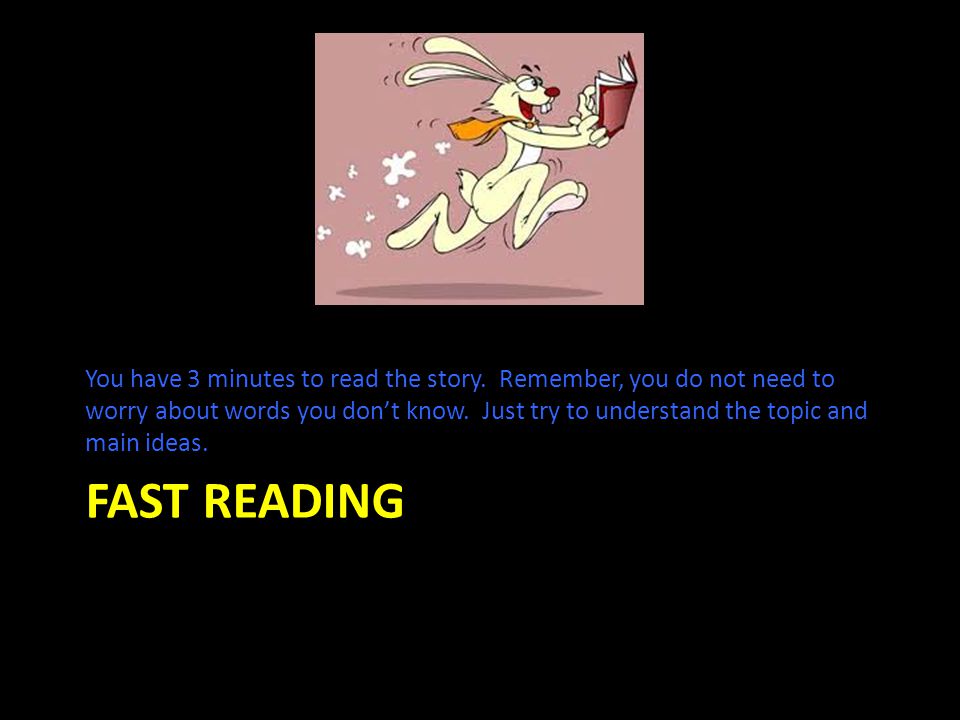 FAST READING You have 3 minutes to read the story.