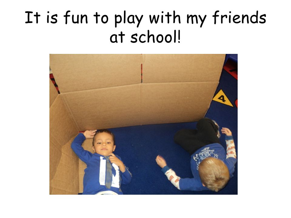It is fun to play with my friends at school!
