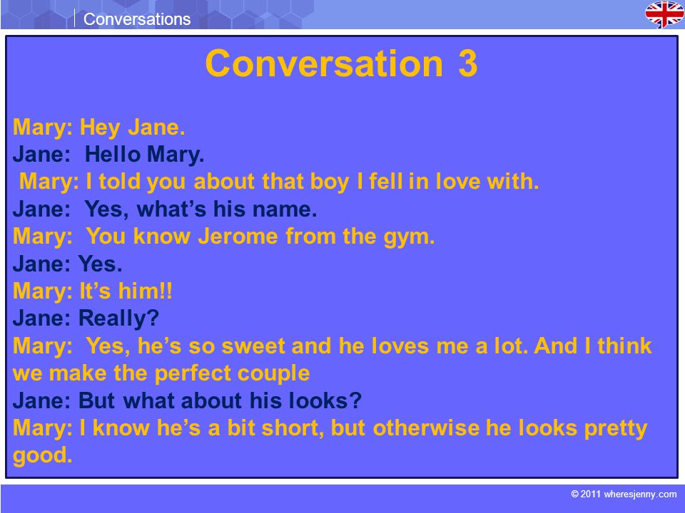 © 2011 wheresjenny.com Conversations Conversation 3 Mary: Hey Jane.