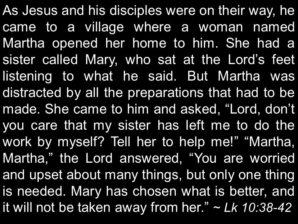 As Jesus and his disciples were on their way, he came to a village where a woman named Martha opened her home to him.