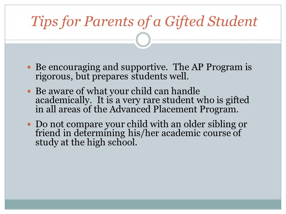Tips for Parents of a Gifted Student Be encouraging and supportive.
