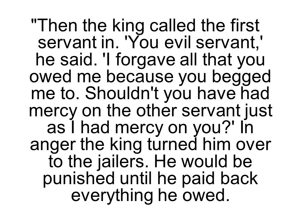 Then the king called the first servant in. You evil servant, he said.