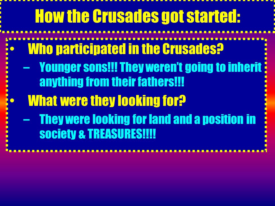 How the Crusades got started: Who participated in the Crusades.