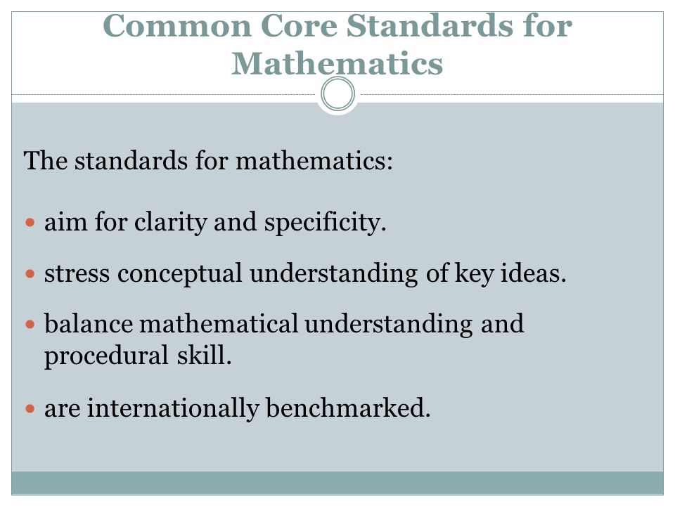 Common Core Standards for Mathematics The standards for mathematics: aim for clarity and specificity.
