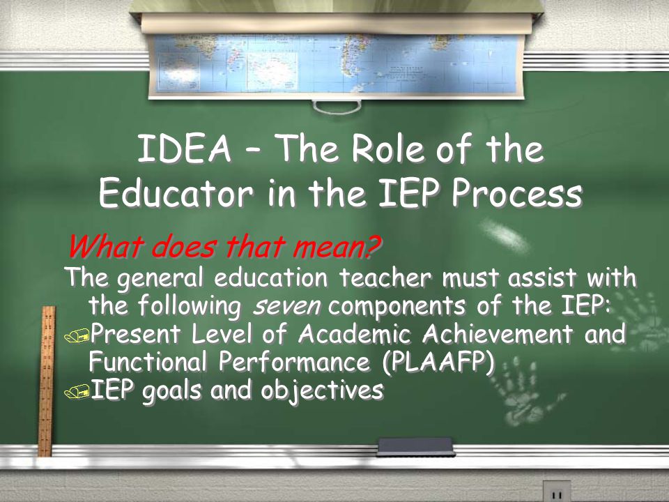 IDEA – The Role of the Educator in the IEP Process What does that mean.