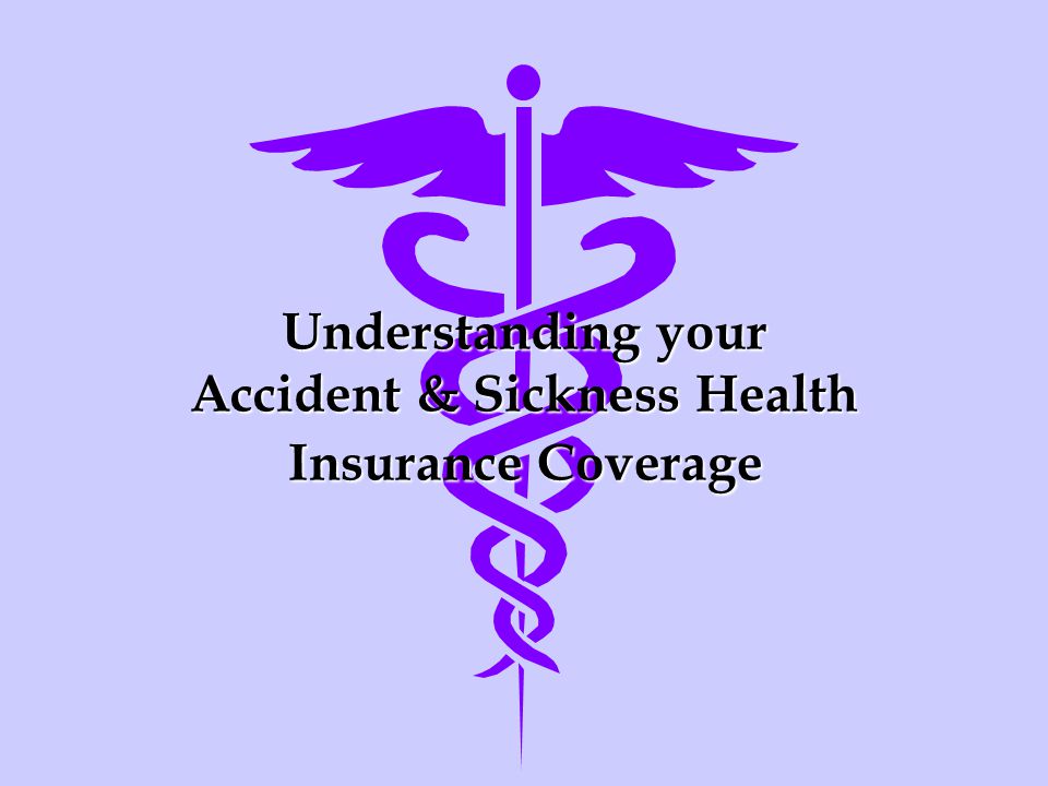 Understanding your Accident & Sickness Health Insurance Coverage