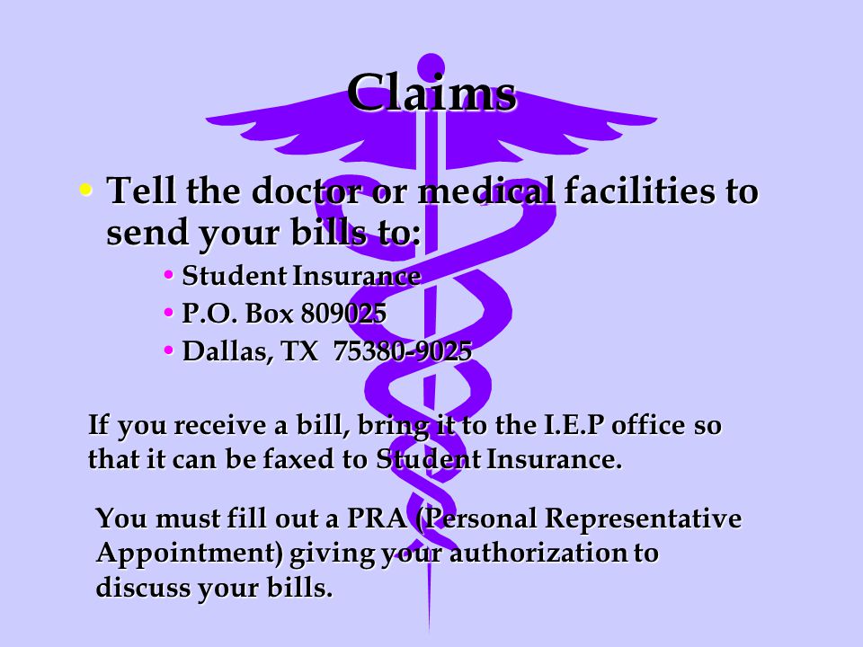 Claims Tell the doctor or medical facilities to send your bills to: Tell the doctor or medical facilities to send your bills to: Student Insurance Student Insurance P.O.