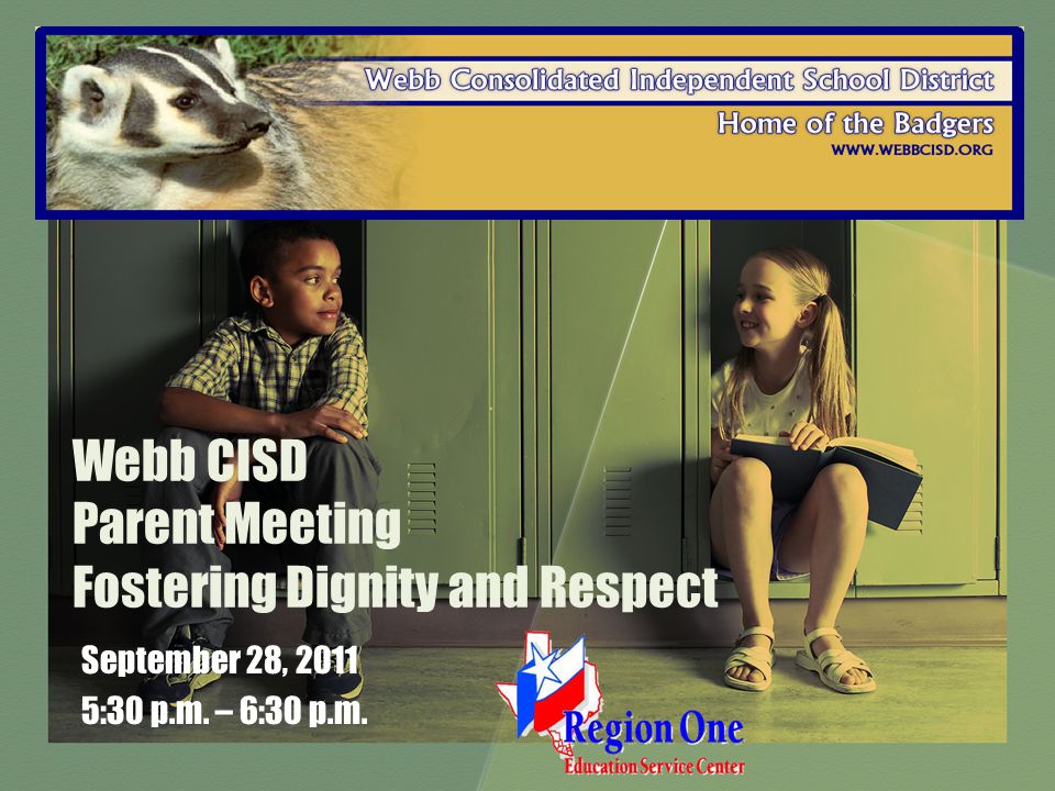 Webb CISD Parent Meeting Fostering Dignity and Respect September 28, :30 p.m. – 6:30 p.m.