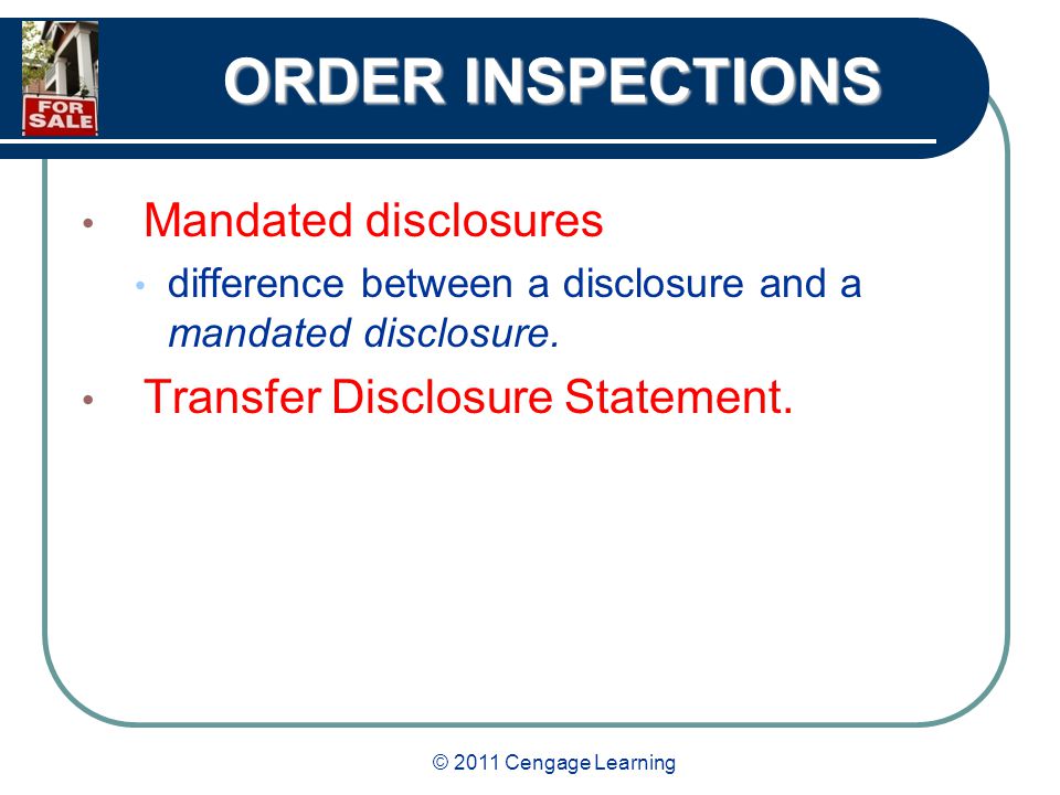 © 2011 Cengage Learning ORDER INSPECTIONS Mandated disclosures difference between a disclosure and a mandated disclosure.