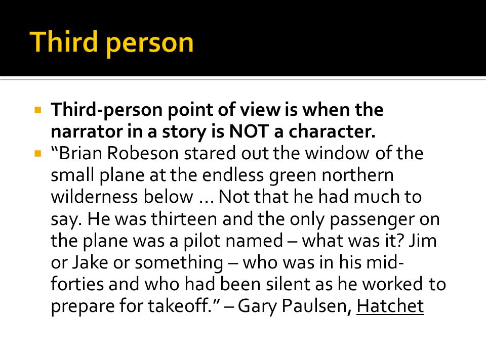  Third-person point of view is when the narrator in a story is NOT a character.