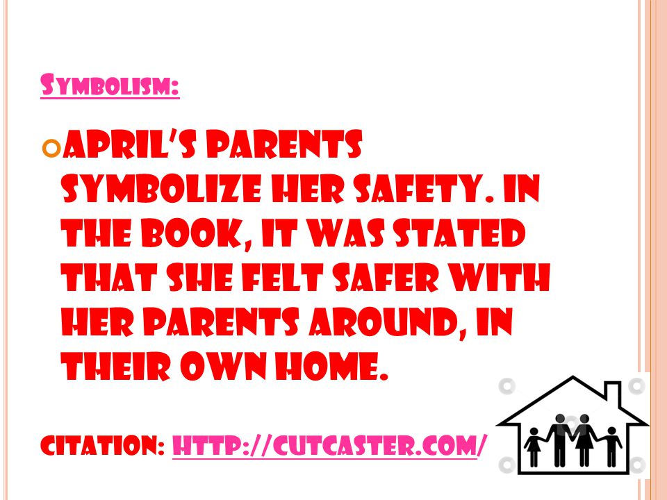 S YMBOLISM : April’s parents symbolize her safety.