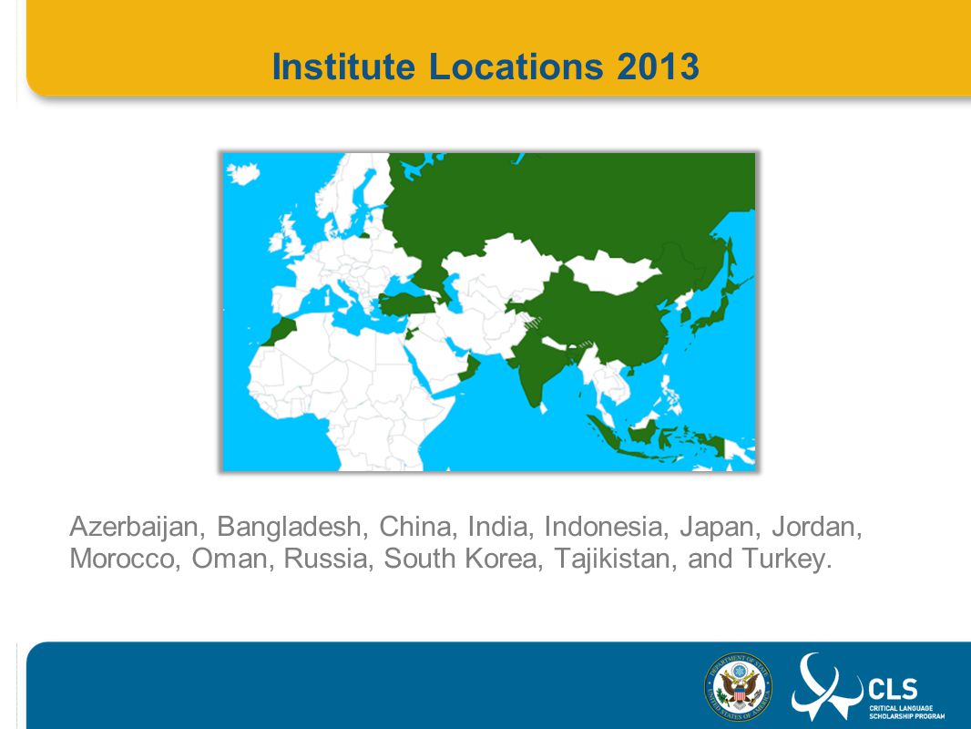 Institute Locations 2013 Azerbaijan, Bangladesh, China, India, Indonesia, Japan, Jordan, Morocco, Oman, Russia, South Korea, Tajikistan, and Turkey.