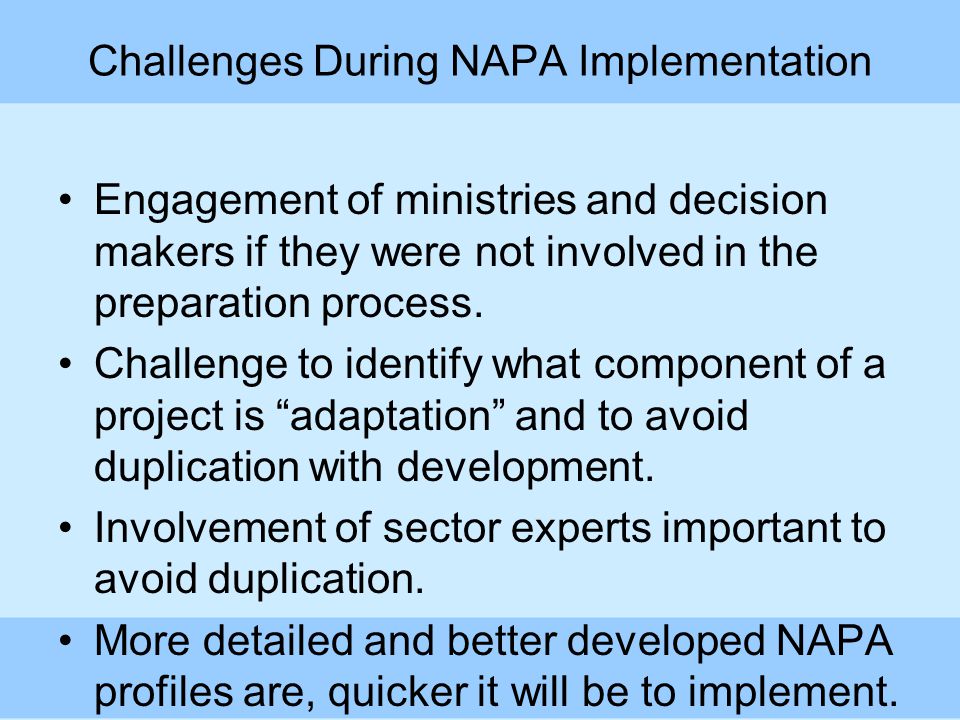 Challenges During NAPA Implementation Engagement of ministries and decision makers if they were not involved in the preparation process.