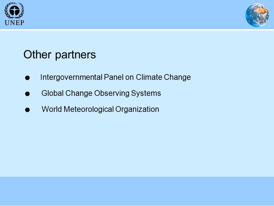 Other partners Global Change Observing Systems World Meteorological Organization Intergovernmental Panel on Climate Change