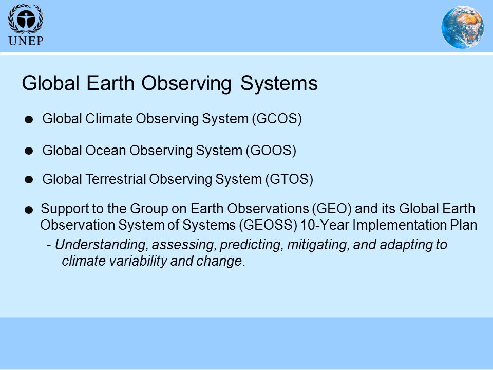 Global Earth Observing Systems Support to the Group on Earth Observations (GEO) and its Global Earth Observation System of Systems (GEOSS) 10-Year Implementation Plan - Understanding, assessing, predicting, mitigating, and adapting to climate variability and change.