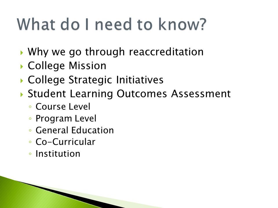  Why we go through reaccreditation  College Mission  College Strategic Initiatives  Student Learning Outcomes Assessment ◦ Course Level ◦ Program Level ◦ General Education ◦ Co-Curricular ◦ Institution