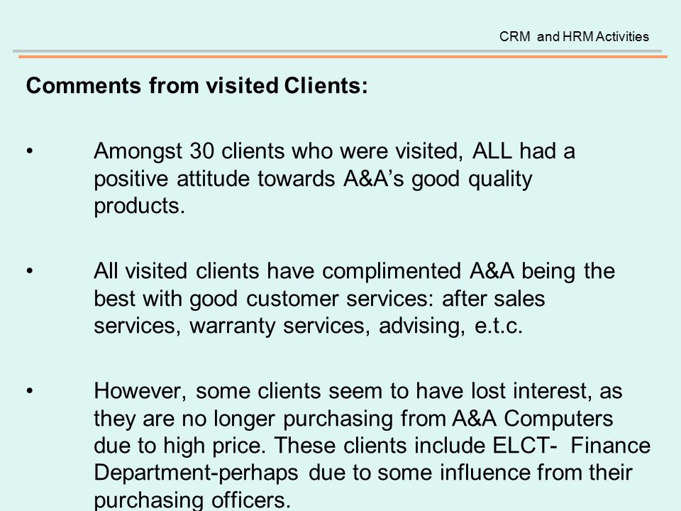 Comments from visited Clients: Amongst 30 clients who were visited, ALL had a positive attitude towards A&A’s good quality products.