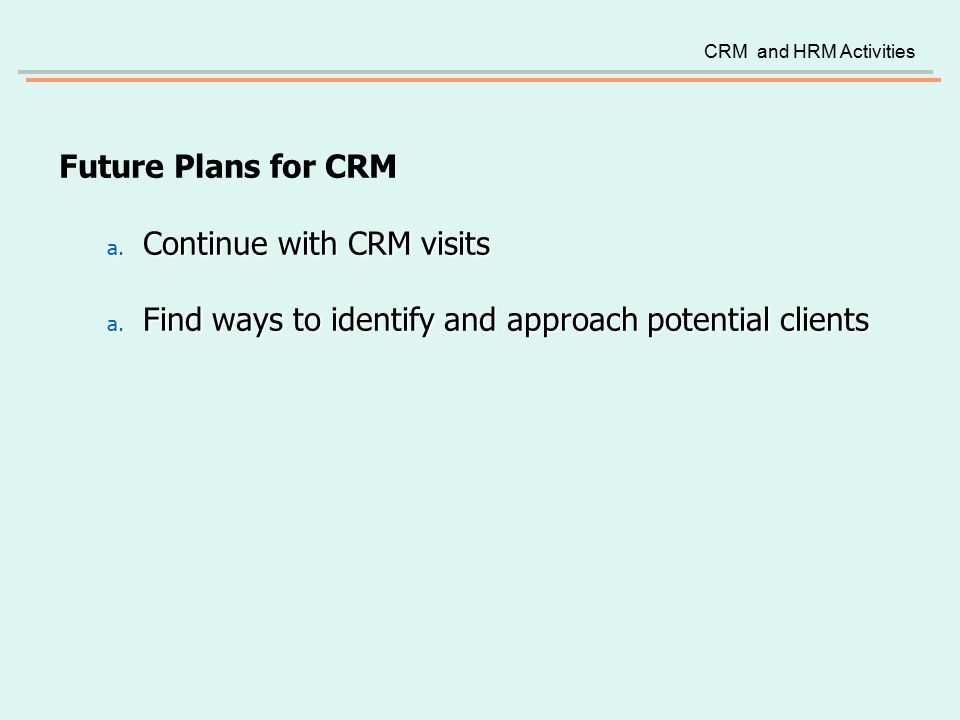 Future Plans for CRM a. Continue with CRM visits a.