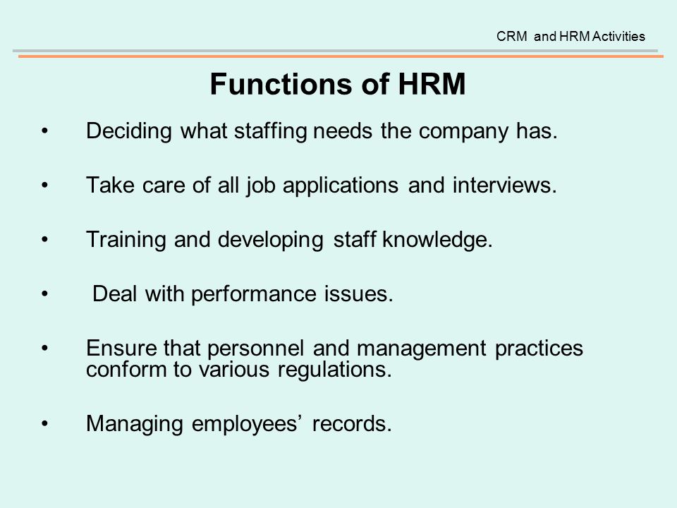 Functions of HRM Deciding what staffing needs the company has.