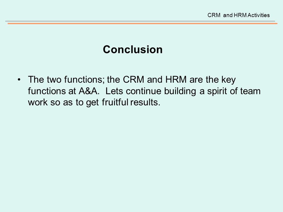 Conclusion The two functions; the CRM and HRM are the key functions at A&A.