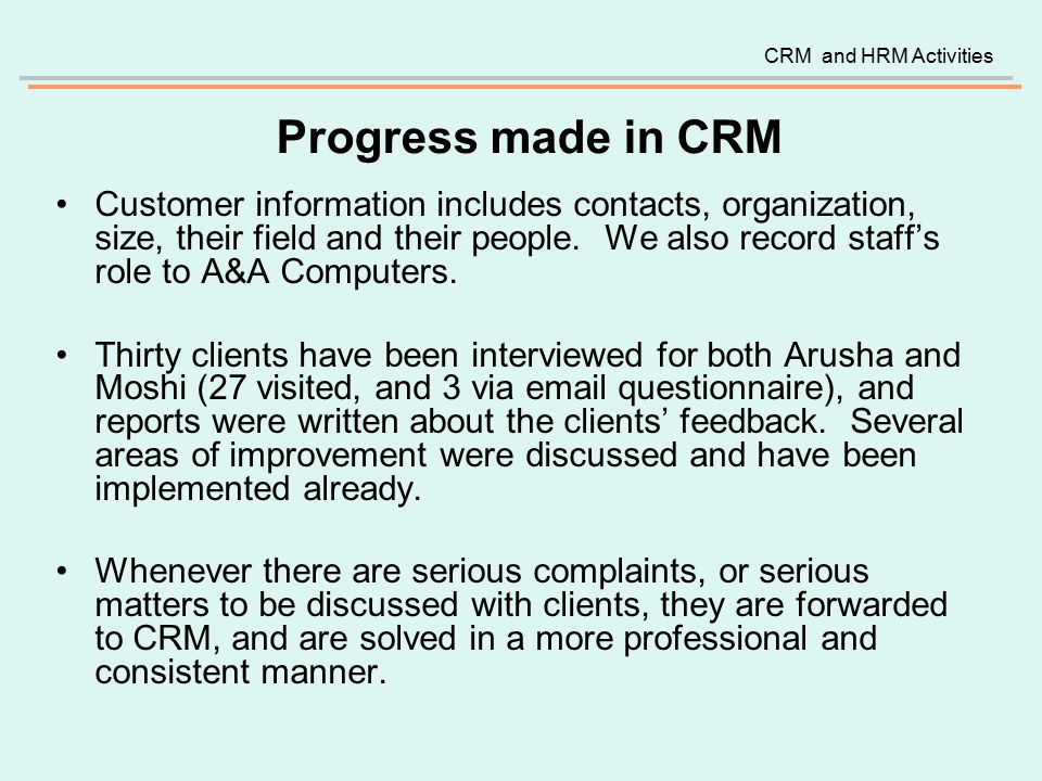 Progress made in CRM Customer information includes contacts, organization, size, their field and their people.