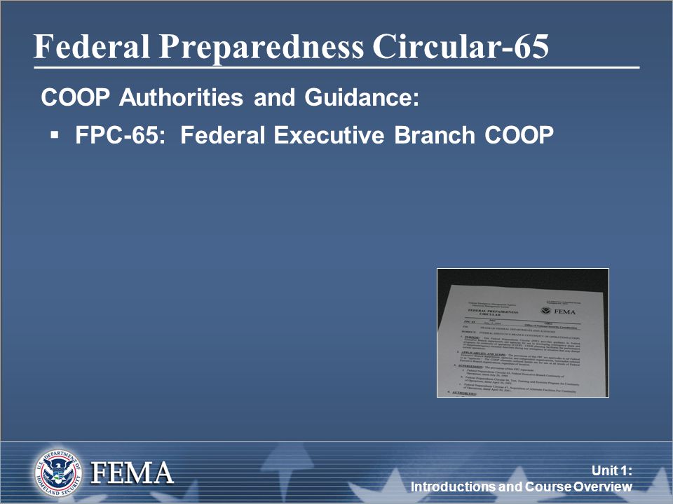 Unit 1: Introductions and Course Overview Federal Preparedness Circular-65 COOP Authorities and Guidance:  FPC-65: Federal Executive Branch COOP