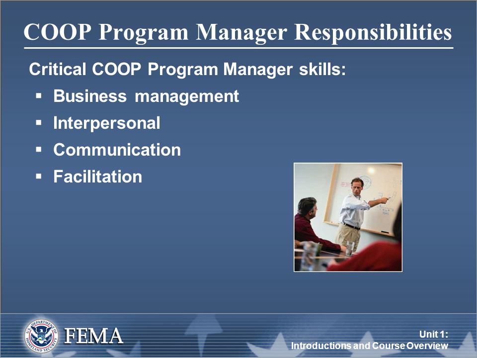 Unit 1: Introductions and Course Overview COOP Program Manager Responsibilities Critical COOP Program Manager skills:  Business management  Interpersonal  Communication  Facilitation
