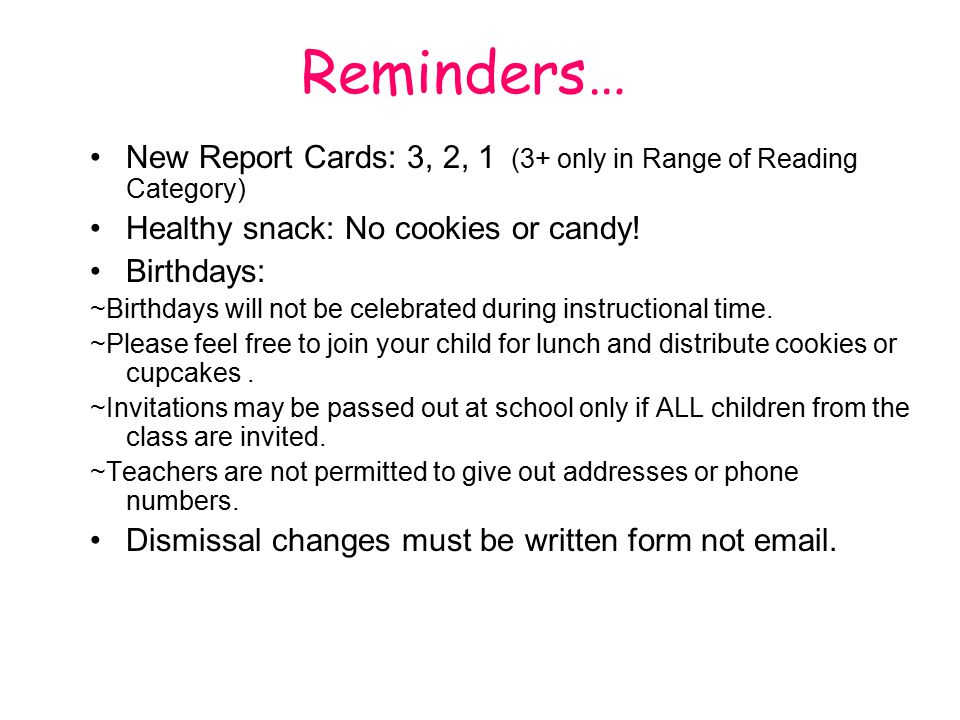 Reminders… New Report Cards: 3, 2, 1 (3+ only in Range of Reading Category) Healthy snack: No cookies or candy.