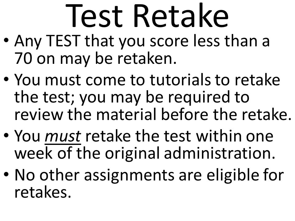 Test Retake Any TEST that you score less than a 70 on may be retaken.