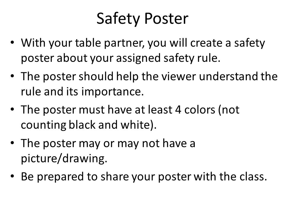 Safety Poster With your table partner, you will create a safety poster about your assigned safety rule.